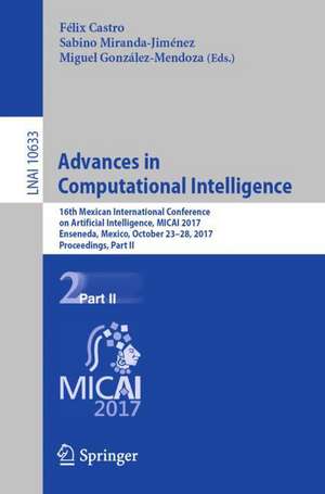 Advances in Computational Intelligence: 16th Mexican International Conference on Artificial Intelligence, MICAI 2017, Enseneda, Mexico, October 23-28, 2017, Proceedings, Part II de Félix Castro