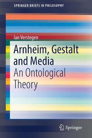 Arnheim, Gestalt and Media: An Ontological Theory de Ian Verstegen