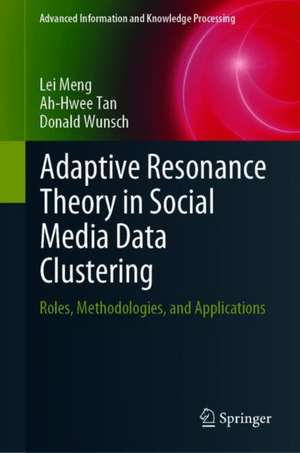 Adaptive Resonance Theory in Social Media Data Clustering: Roles, Methodologies, and Applications de Lei Meng