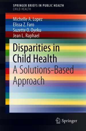 Disparities in Child Health: A Solutions-Based Approach de Michelle A. Lopez