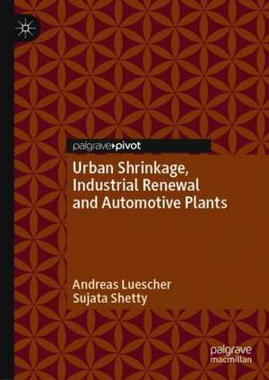 Urban Shrinkage, Industrial Renewal and Automotive Plants de Andreas Luescher