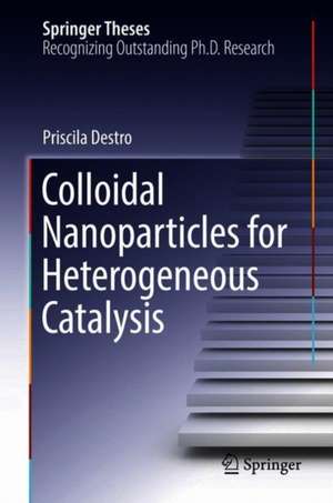 Colloidal Nanoparticles for Heterogeneous Catalysis de Priscila Destro