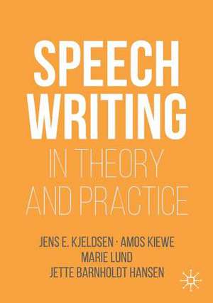 Speechwriting in Theory and Practice de Jens E. Kjeldsen