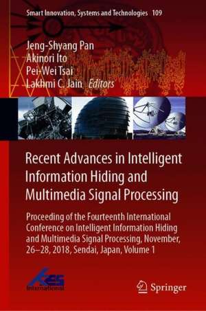 Recent Advances in Intelligent Information Hiding and Multimedia Signal Processing: Proceeding of the Fourteenth International Conference on Intelligent Information Hiding and Multimedia Signal Processing, November, 26-28, 2018, Sendai, Japan, Volume 1 de Jeng-Shyang Pan