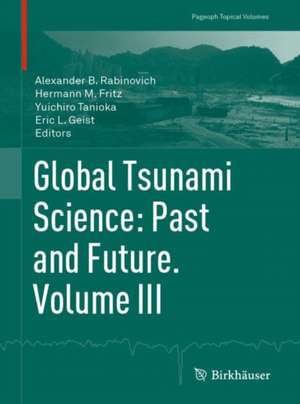 Global Tsunami Science: Past and Future. Volume III de Alexander B. Rabinovich