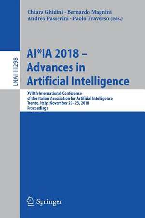 AI*IA 2018 – Advances in Artificial Intelligence: XVIIth International Conference of the Italian Association for Artificial Intelligence, Trento, Italy, November 20–23, 2018, Proceedings de Chiara Ghidini