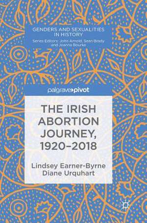 The Irish Abortion Journey, 1920–2018 de Lindsey Earner-Byrne