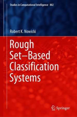 Rough Set–Based Classification Systems de Robert K. Nowicki