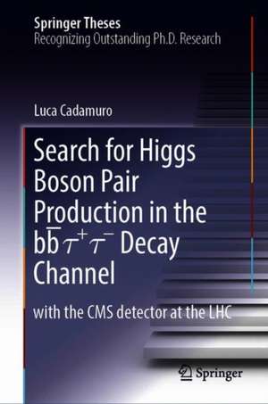 Search for Higgs Boson Pair Production in the bb̅ τ+ τ- Decay Channel: with the CMS detector at the LHC de Luca Cadamuro