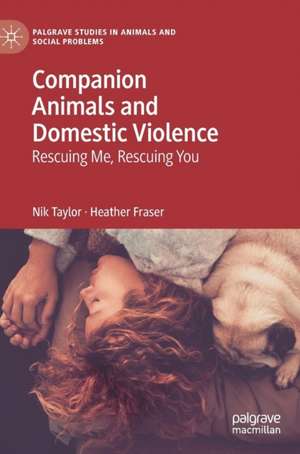 Companion Animals and Domestic Violence: Rescuing Me, Rescuing You de Nik Taylor