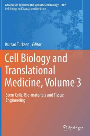 Cell Biology and Translational Medicine, Volume 3: Stem Cells, Bio-materials and Tissue Engineering de Kursad Turksen