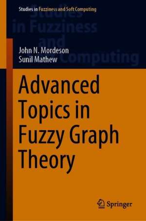 Advanced Topics in Fuzzy Graph Theory de John N. Mordeson