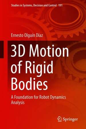 3D Motion of Rigid Bodies: A Foundation for Robot Dynamics Analysis de Ernesto Olguín Díaz