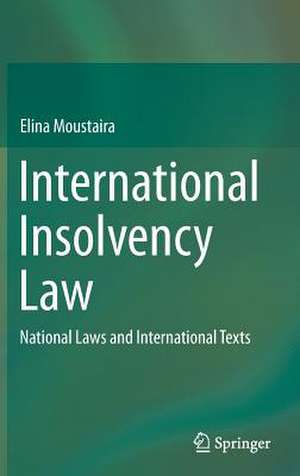 International Insolvency Law: National Laws and International Texts de Elina Moustaira