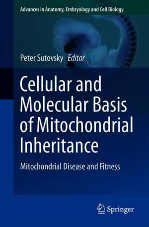 Cellular and Molecular Basis of Mitochondrial Inheritance: Mitochondrial Disease and Fitness de Peter Sutovsky