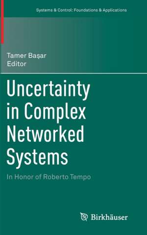 Uncertainty in Complex Networked Systems: In Honor of Roberto Tempo de Tamer Başar