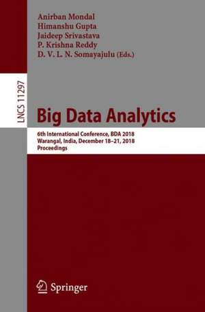 Big Data Analytics: 6th International Conference, BDA 2018, Warangal, India, December 18–21, 2018, Proceedings de Anirban Mondal