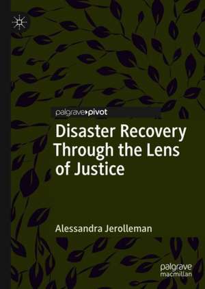 Disaster Recovery Through the Lens of Justice de Alessandra Jerolleman