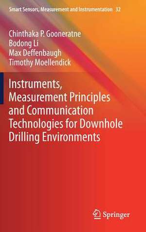 Instruments, Measurement Principles and Communication Technologies for Downhole Drilling Environments de Chinthaka P. Gooneratne