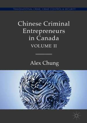 Chinese Criminal Entrepreneurs in Canada, Volume II de Alex Chung