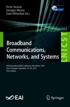 Broadband Communications, Networks, and Systems: 9th International EAI Conference, Broadnets 2018, Faro, Portugal, September 19–20, 2018, Proceedings de Victor Sucasas