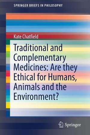 Traditional and Complementary Medicines: Are they Ethical for Humans, Animals and the Environment? de Kate Chatfield