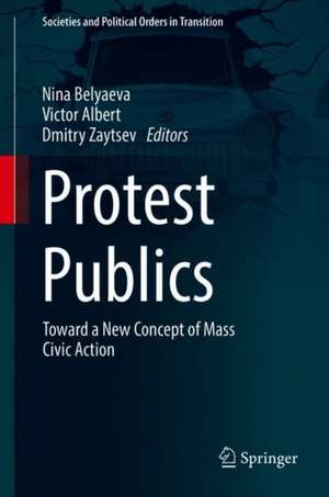 Protest Publics: Toward a New Concept of Mass Civic Action de Nina Belyaeva