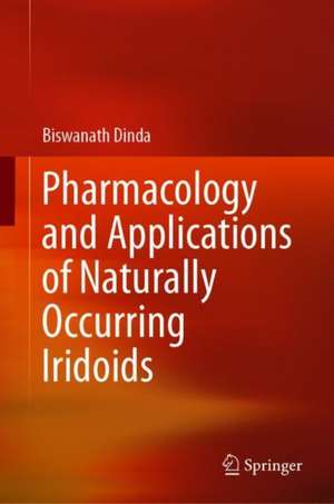 Pharmacology and Applications of Naturally Occurring Iridoids de Biswanath Dinda