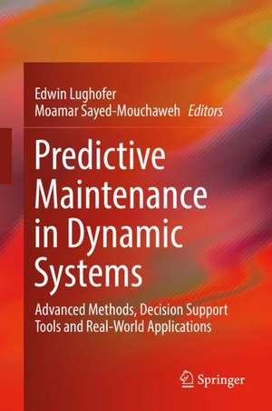 Predictive Maintenance in Dynamic Systems: Advanced Methods, Decision Support Tools and Real-World Applications de Edwin Lughofer