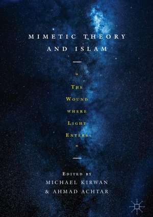 Mimetic Theory and Islam: "The Wound Where Light Enters" de Michael Kirwan