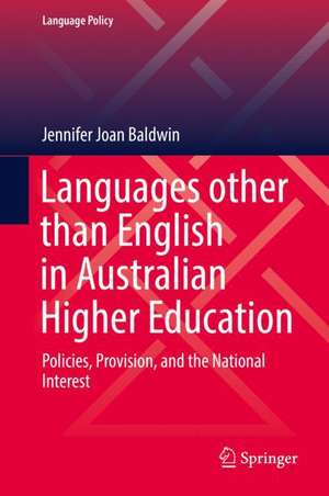 Languages other than English in Australian Higher Education: Policies, Provision, and the National Interest de Jennifer Joan Baldwin