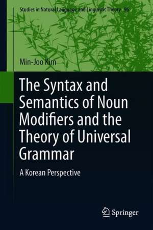 The Syntax and Semantics of Noun Modifiers and the Theory of Universal Grammar: A Korean Perspective de Min-Joo Kim