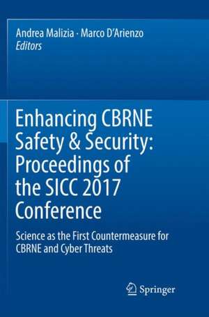 Enhancing CBRNE Safety & Security: Proceedings of the SICC 2017 Conference: Science as the first countermeasure for CBRNE and Cyber threats de Andrea Malizia