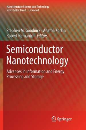 Semiconductor Nanotechnology: Advances in Information and Energy Processing and Storage de Stephen M. Goodnick