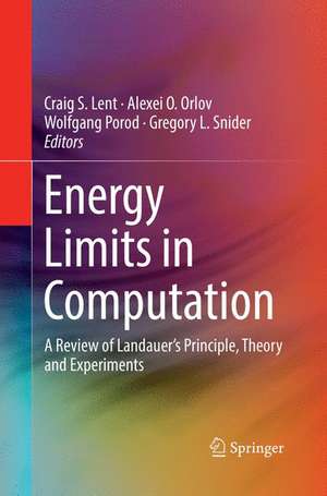 Energy Limits in Computation: A Review of Landauer’s Principle, Theory and Experiments de Craig S. Lent