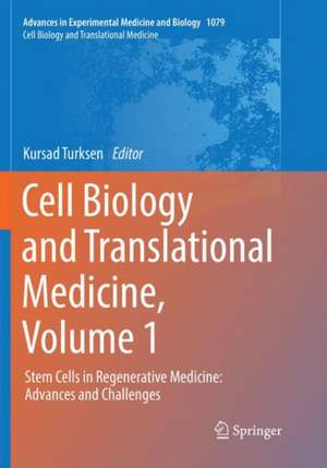 Cell Biology and Translational Medicine, Volume 1: Stem Cells in Regenerative Medicine: Advances and Challenges de Kursad Turksen