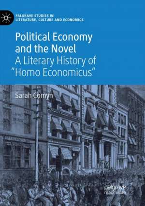 Political Economy and the Novel: A Literary History of "Homo Economicus" de Sarah Comyn