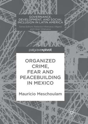 Organized Crime, Fear and Peacebuilding in Mexico de Mauricio Meschoulam