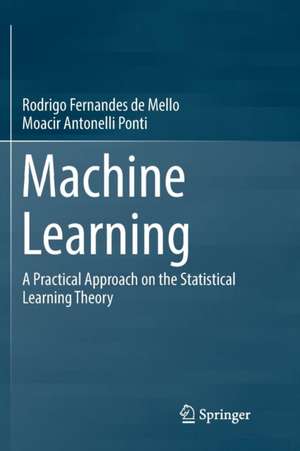 Machine Learning: A Practical Approach on the Statistical Learning Theory de RODRIGO F MELLO