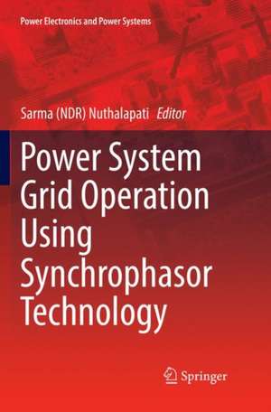 Power System Grid Operation Using Synchrophasor Technology de Sarma (NDR) Nuthalapati