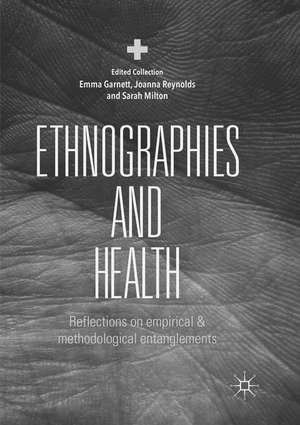 Ethnographies and Health: Reflections on Empirical and Methodological Entanglements de Emma Garnett