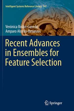 Recent Advances in Ensembles for Feature Selection de Verónica Bolón-Canedo