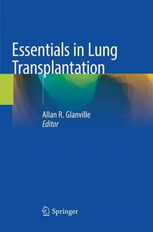 Essentials in Lung Transplantation de Allan R. Glanville