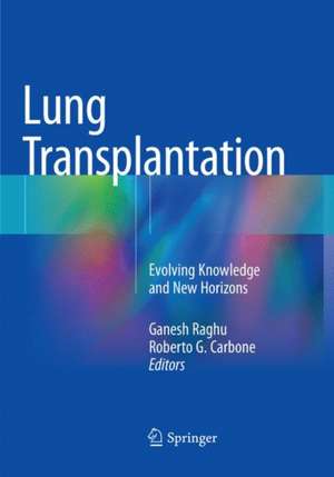 Lung Transplantation: Evolving Knowledge and New Horizons de Ganesh Raghu