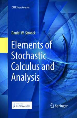 Elements of Stochastic Calculus and Analysis de Daniel W. Stroock