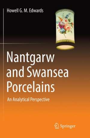 Nantgarw and Swansea Porcelains: An Analytical Perspective de Howell G.M. Edwards