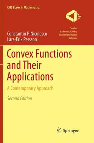 Convex Functions and Their Applications: A Contemporary Approach de Constantin P. Niculescu