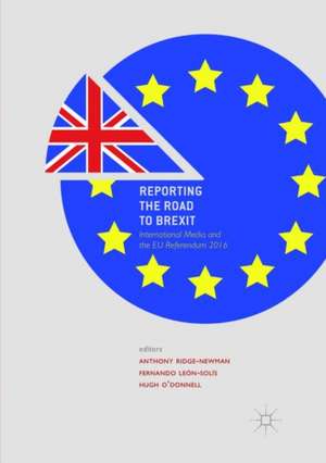 Reporting the Road to Brexit: International Media and the EU Referendum 2016 de Anthony Ridge-Newman