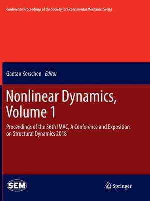 Nonlinear Dynamics, Volume 1: Proceedings of the 36th IMAC, A Conference and Exposition on Structural Dynamics 2018 de Gaetan Kerschen