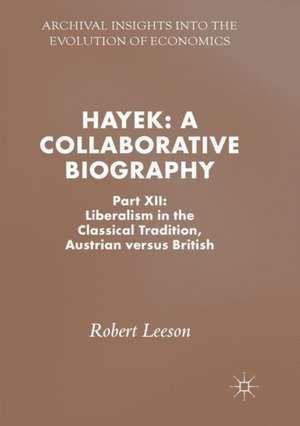 Hayek: A Collaborative Biography: Part XII: Liberalism in the Classical Tradition, Austrian versus British de Robert Leeson